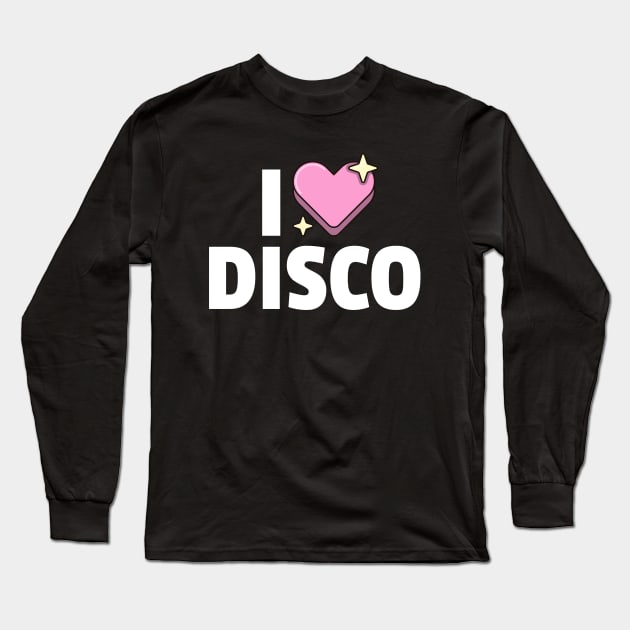 I LOVE DISCO Long Sleeve T-Shirt by DISCOTHREADZ 